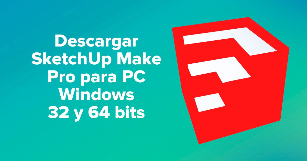 Descargar SketchUp Make Pro para PC Windows 32 y 64 bits