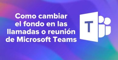 Como cambiar el fondo en las llamadas o reunión de Microsoft Teams