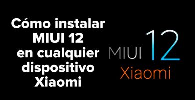 Cómo instalar MIUI 12 en cualquier dispositivo Xiaomi