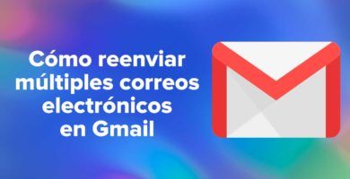 Cómo reenviar múltiples correos electrónicos en Gmail