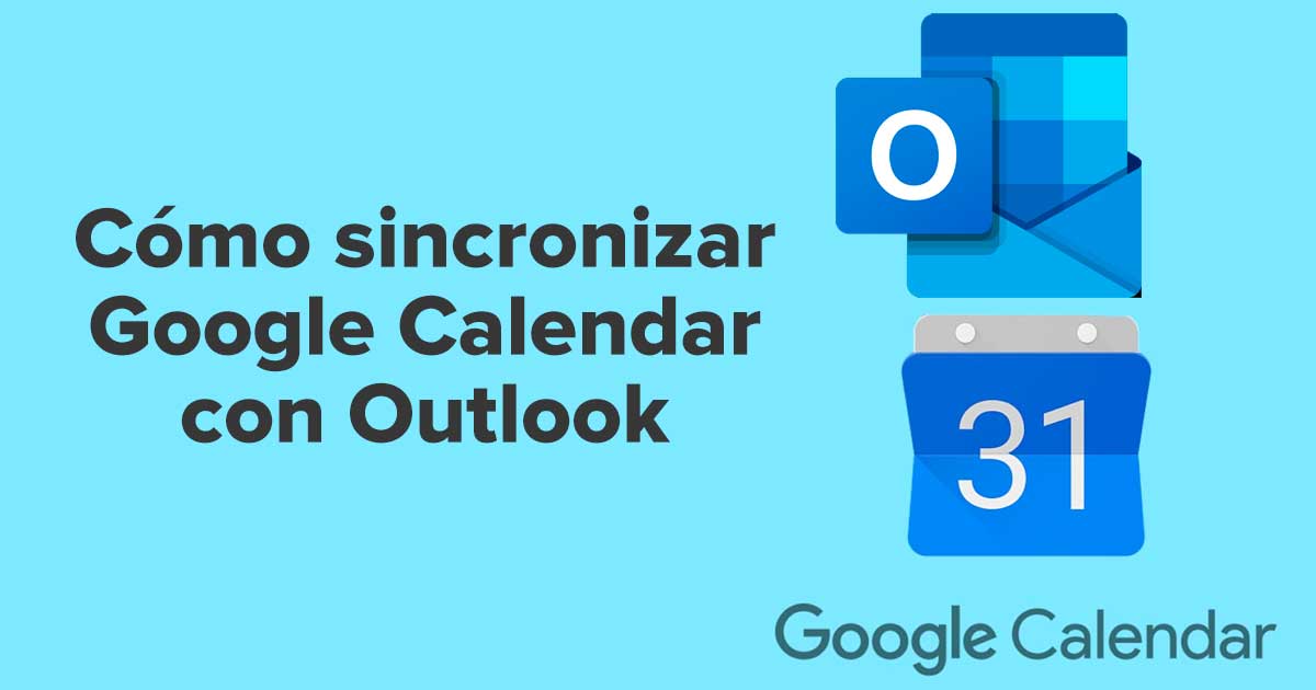 Cómo sincronizar Google Calendar con Outlook