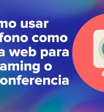 Cómo usar el teléfono como cámara web para streaming o videoconferencia