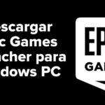 Descargar Epic Games Launcher para Windows PC