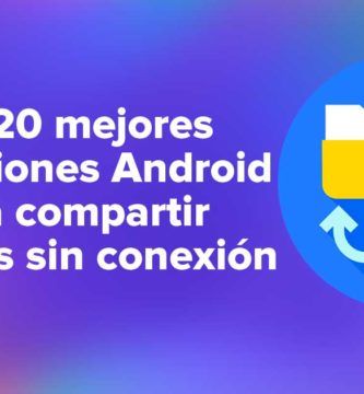 Las 20 mejores aplicaciones Android para compartir archivos sin conexión