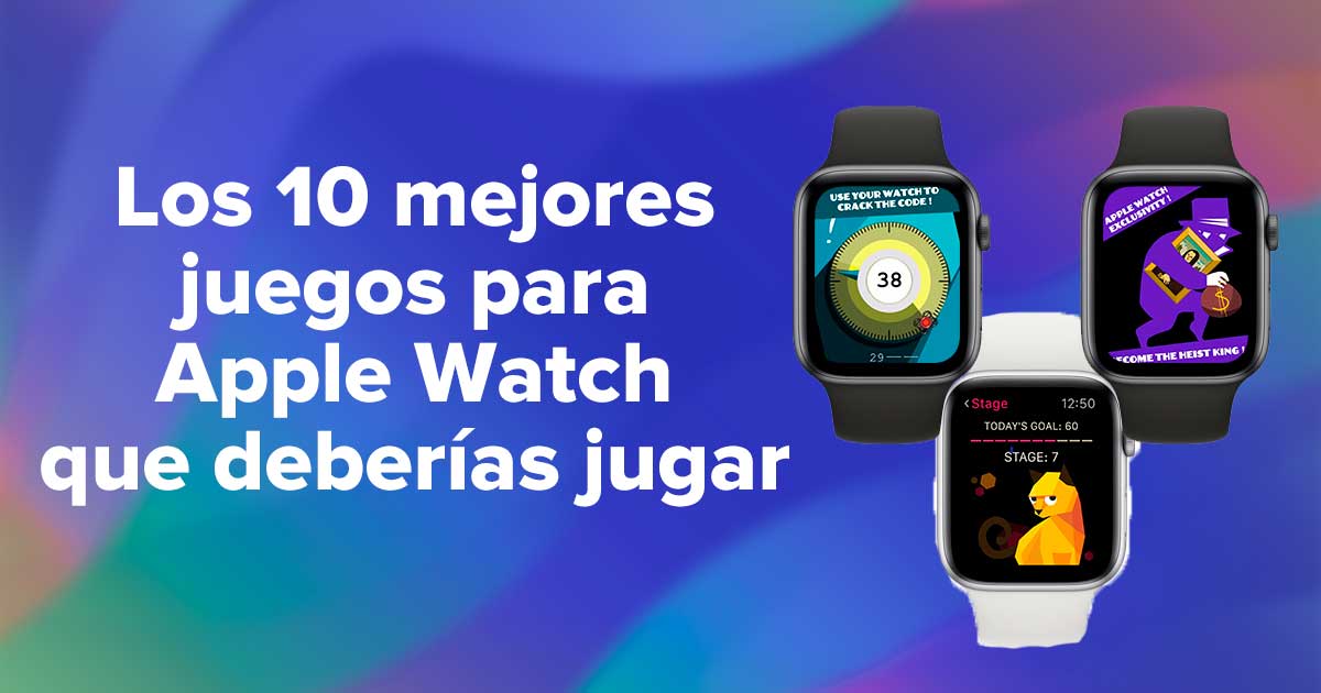 Los 10 mejores juegos para Apple Watch que deberías jugar