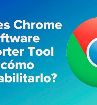 ¿Qué es Chrome Software Reporter Tool y cómo deshabilitarlo?