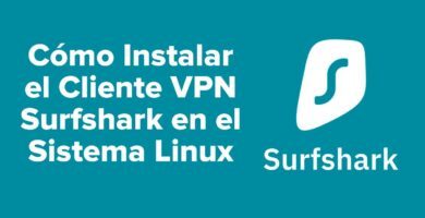 Cómo Instalar el Cliente VPN Surfshark en el Sistema Linux