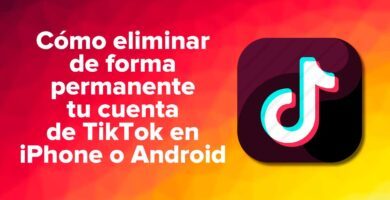 Cómo eliminar permanentemente tu cuenta de TikTok en iPhone o Android