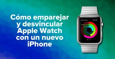Cómo emparejar y desvincular Apple Watch con un nuevo iPhone
