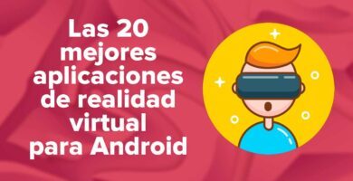 Las 20 mejores aplicaciones de realidad virtual para dispositivos Android