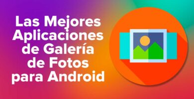 Las Mejores Aplicaciones de Galería de Fotos para dispositivos Android