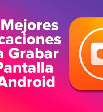 Las Mejores Aplicaciones para Grabar la Pantalla en Android