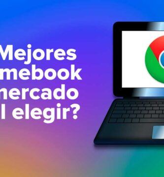 Las Mejores Chromebook del mercado ¿Cuál elegir?