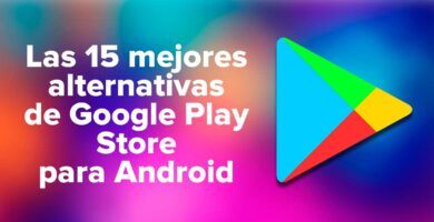 Las mejores alternativas de Google Play Store para Android