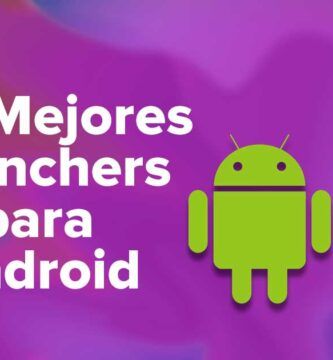 Los Mejores Launchers para Dispositivos Android