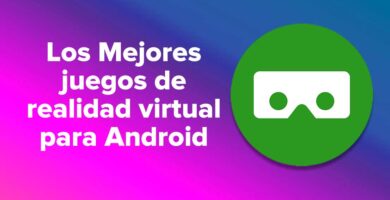 Los mejores juegos de realidad virtual para dispositivos Android