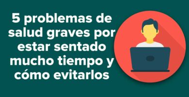 5 problemas de salud graves por estar sentado mucho tiempo y cómo evitarlos