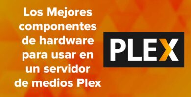 6 Mejores componentes de hardware para usar en un servidor de medios Plex
