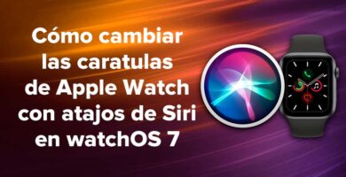 Cómo cambiar las caratulas de Apple Watch con atajos de Siri en watchOS 7