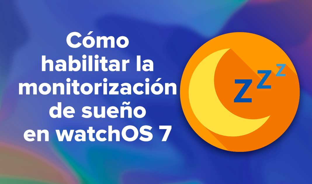 Cómo habilitar la detección /monitorización de sueño en watchOS 7
