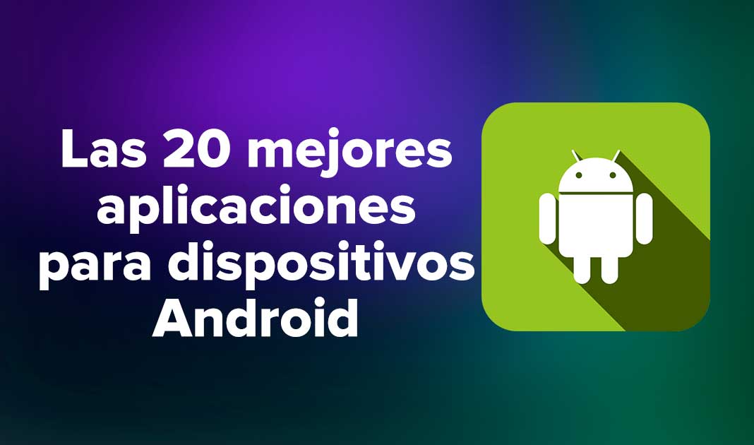Las 20 mejores aplicaciones para dispositivos Android