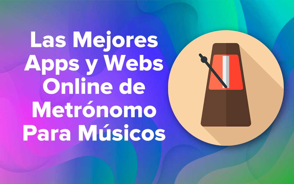 Las Mejores Apps y Webs Online de Metrónomo Para Músicos