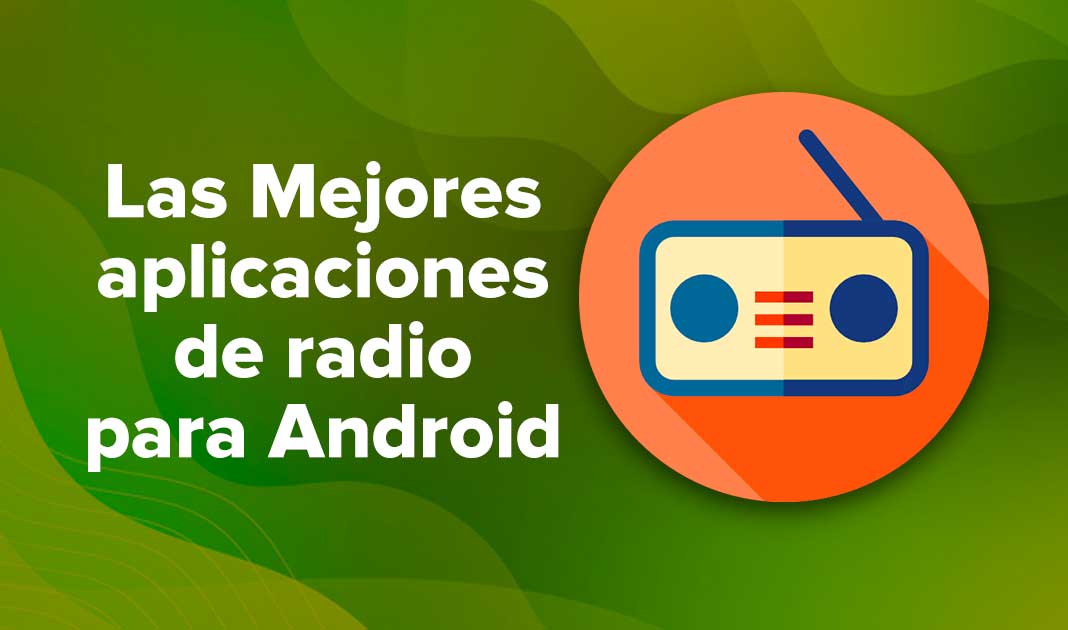 Las Mejores aplicaciones de radio para usuarios de Android