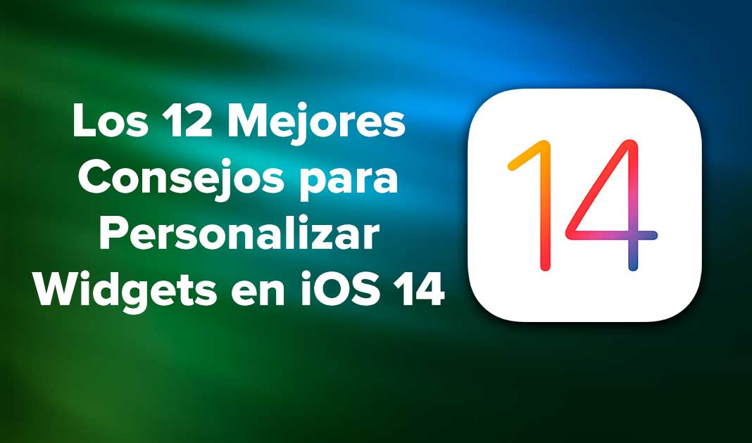 Los 12 Mejores Consejos para Personalizar Widgets en iOS 14