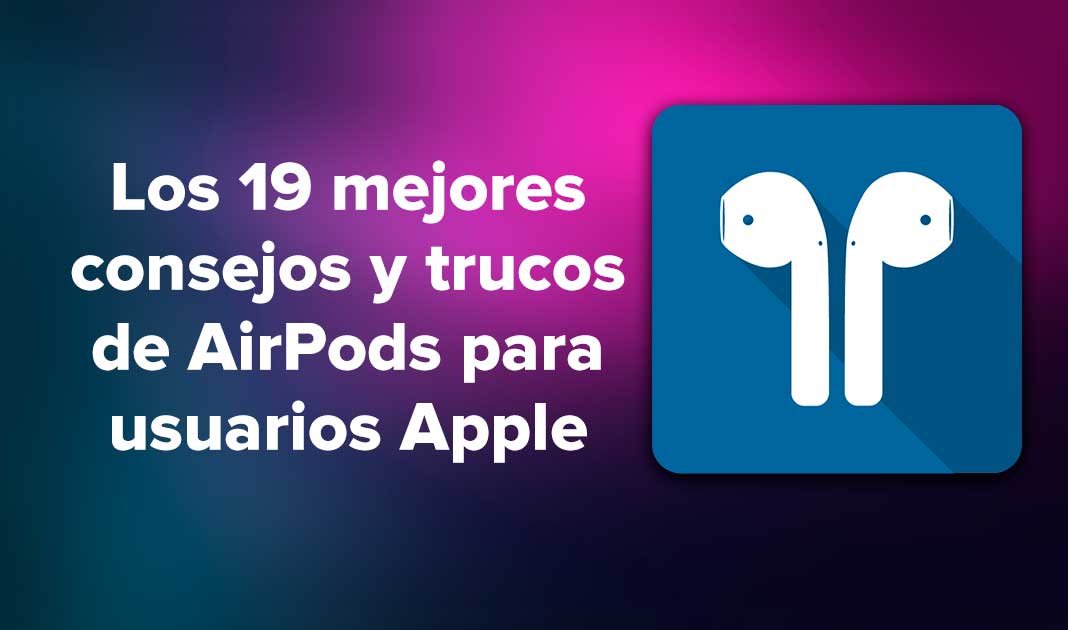 Los 19 mejores consejos y trucos de AirPods para usuarios Apple