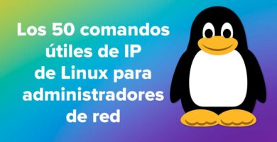 Los 50 comandos útiles de IP de Linux para administradores de red