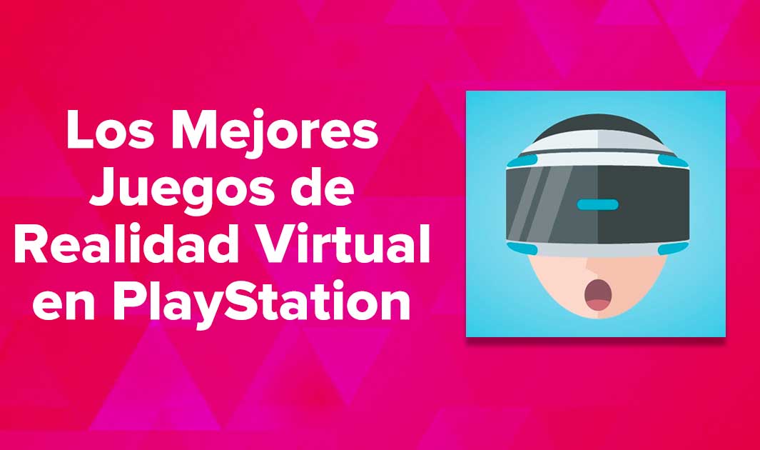 Los Mejores Juegos de Realidad Virtual (RV) en PlayStation