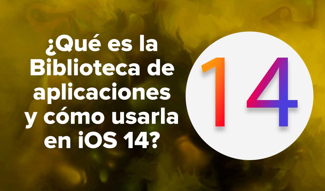 ¿Qué es la Biblioteca de aplicaciones y cómo usarla en iOS 14?