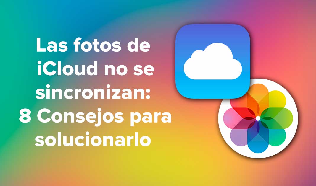 Las fotos de iCloud no se sincronizan : 8 Consejos para solucionarlo