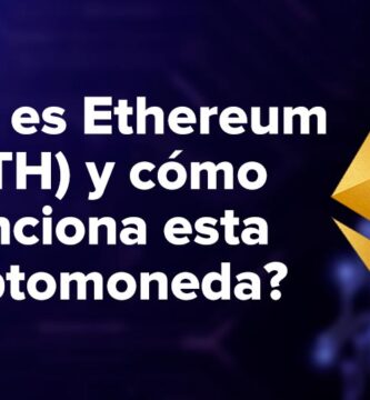 ¿Qué es Ethereum (ETH) y cómo funciona esta criptomoneda?