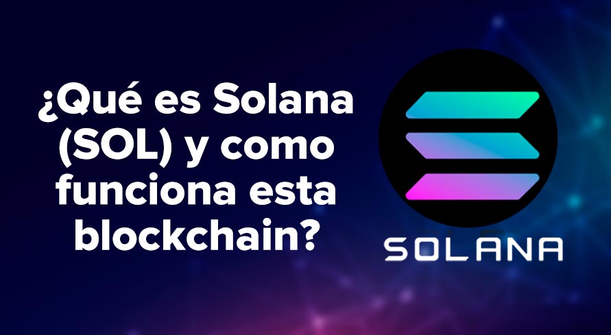 ¿Qué es Solana (SOL) y como funciona esta blockchain?