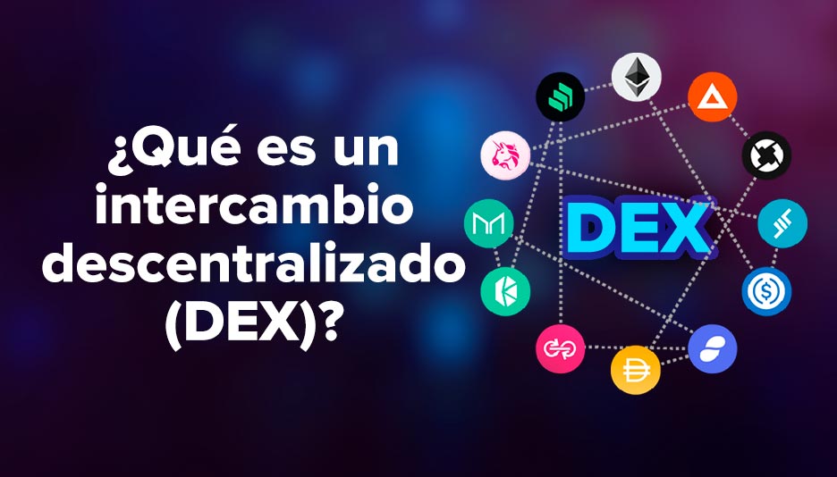 ¿Qué es un intercambio descentralizado (DEX)?