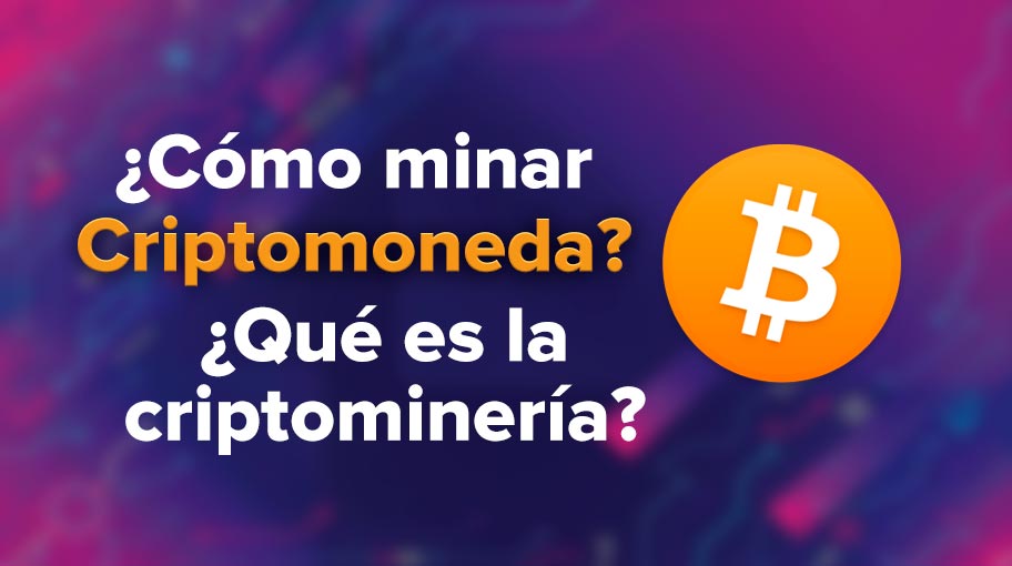 ¿Cómo minar criptomoneda? ¿Qué es la criptominería?