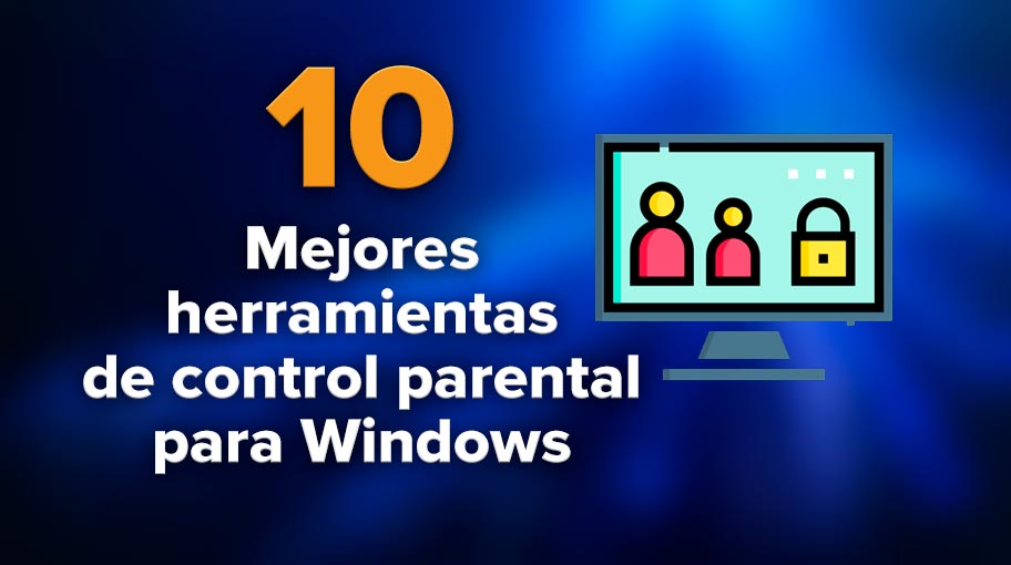 Las 10 mejores herramientas de control parental para Windows