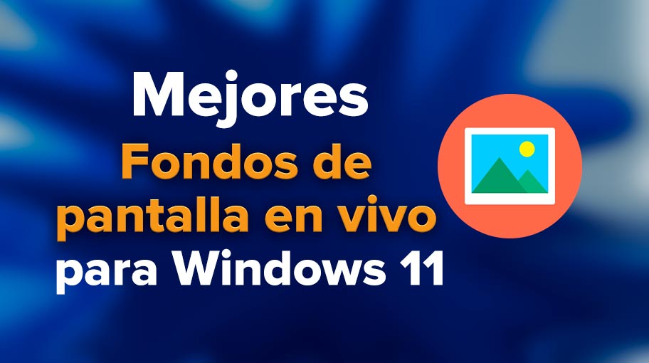 Las mejores aplicaciones de fondos de pantalla en vivo para Windows 11