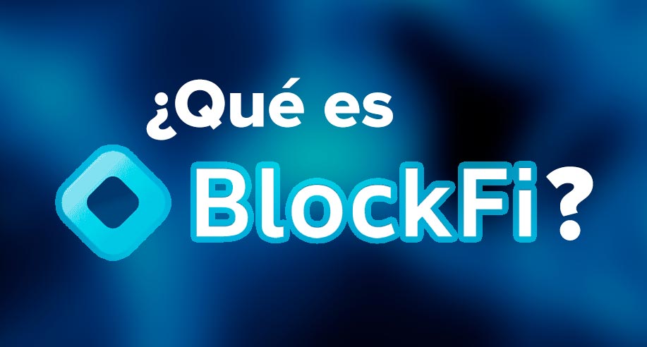 ¿Qué es BlockFi y cómo funciona esta plataforma?